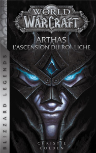World of Warcraft : Arthas. L'Ascension du roi-liche - Golden Christie ; Wild Emilien