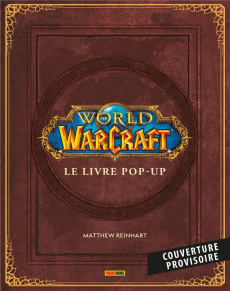 World of Warcraft. Le livre Pop-up - Reinhart Matthew ; Brooks Robert A. ; Kafanov Vlad