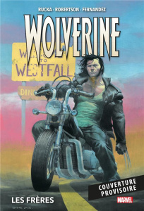 Wolverine Tome 1 : Les frères - Rucka Greg ; Robertson Darick ; Fernandez Leandro