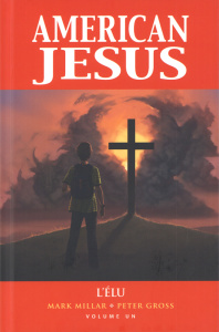 American Jesus. Tome 1 : L'élu - Millar Mark ; Gross Peter ; McGee Jeanne ; Pegg Si