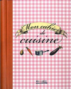 Mon cahier de cuisine - COLLECTIF
