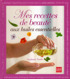 Mes recettes de beauté aux huiles essentielles - Tourles Stephanie ; Rémond Anne