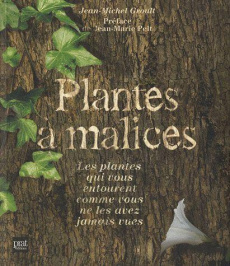 Plantes à malices. Les plantes qui vous entourent comme vous ne les avez jamais vues - Groult Jean-Michel - Pelt Jean-Marie - Herzog Lise