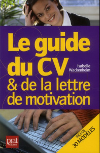 Le guide du CV et de la lettre de motivation - Wackenheim Isabelle