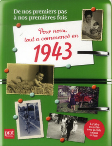 Pour nous tout a commencé en 1943. De nos premiers pas à nos premières fois - Lorc Philippe