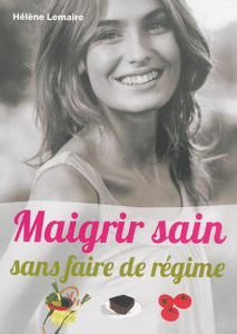 Maigrir sain sans faire de régime - Lemaire Hélène ; Buono Héléna
