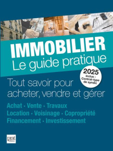 Immobilier, le guide pratique. Tout savoir pour acheter, vendre et gérer, Edition 2025 - Ciprut Monique ; Dibos-Lacroux Sylvie ; Doleux Cat