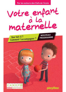Votre enfant à la maternelle. Que fait-il ? Comment l'accompagner ? - Jacobi Johanna ; Quattrone Agnès ; Motte Angélique