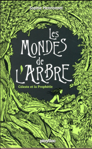 Les mondes de l'arbre Tome 1 : Céleste et la Prophétie - Henrionnet Sophie