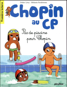 Chopin au CP Tome 5 : Pas de piscine pour Chopin - Lévy Didier - Roubineau Mélanie