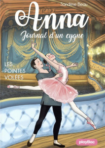 Anna, journal d'un cygne Tome 4 : Les pointes volées - Beau Sandrine ; Baur Cati