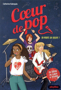 Coeur de Pop Tome 1 : On monte un groupe ? Avec 1 planche de tatouges - Kalengula Catherine ; Lezziero Stéphanie