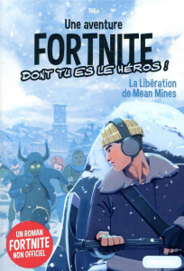 Une aventure Fortnite dont tu es le héros ! Tome 3 : La libération de Mean Mines - THILO