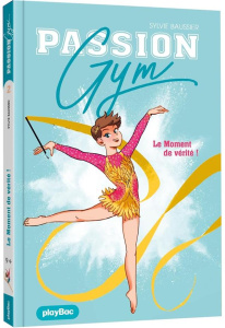 Passion Gym Tome 2 : Le moment de vérité - Baussier Sylvie ; Marie Renaud