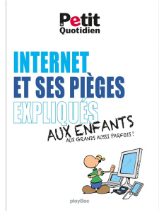 Internet et ses pièges expliqués aux enfants. Aux grands aussi parfois - PLAY BAC PRESSE