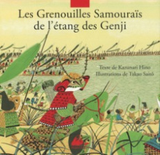 Les Grenouilles Samouraïs de l'étang de Genji. D'après le Heiké monogatari - Hino Kazunari ; Saitô Takao ; Garde Renée