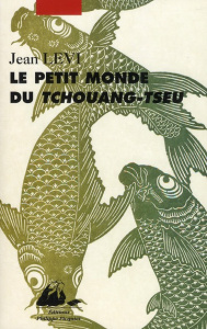 Le petit monde de Tchouang-tseu - Lévi Jean