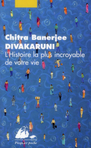 L'histoire la plus incroyable de votre vie - Divakaruni Chitra-Banerjee ; Basnel Mélanie