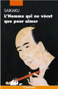 L'homme qui ne vécut que pour aimer - Saikaku Ihara ; Siary Gérard ; Nakajima-Siary Miek