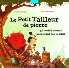 Le petit tailleur de pierre. Qui voulait devenir aussi grand que le soleil - Dargent Nathalie ; Langue Jean-Marc