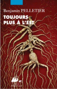 Toujours plus à l'est. Récits - Pelletier Benjamin