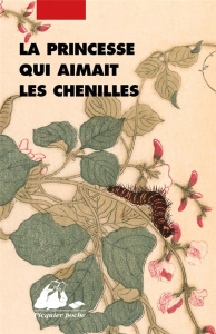 La princesse qui aimait les chenilles - Ceccatty René de ; Nakamura Ryoji