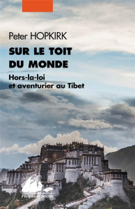 Sur le toit du monde. Hors-la-loi et aventuriers au Tibet - Hopkirk Peter ; Corniot Christine