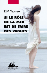 Si le rôle de la mer est de faire des vagues... - Kim Yeonsu ; Lim Yeong-Hee ; Basnel Mélanie
