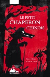 Le petit chaperons chinois - Sellier Marie