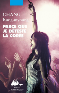 Parce que je déteste la Corée - Chang Kang-myoung ; Lim Yeong-Hee ; Basnel Mélanie
