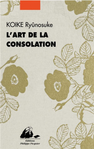 L'art de la consolation - Koike Ryunosuke ; Dartois-Ako Myriam