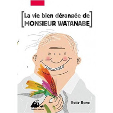 La vie bien dérangée de Monsieur Watanabe - Roux Delphine ; Bone Betty