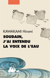 Soudain, j'ai entendu la voix de l'eau - Kawakami Hiromi ; Suetsugu Elisabeth