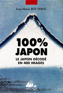 100% Japon. Découvrir et comprendre en 546 images - Bouissou Jean-Marie