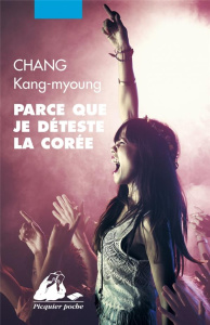 Parce que je déteste la Corée - Chang Kang-myoung ; Lim Yeong-Hee ; Basnel Mélanie