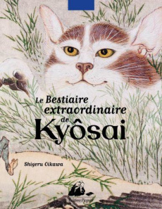 Le bestiaire extraordinaire de Kyôsai - Oikawa Shigeru ; Kyôsai Kawanabe