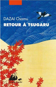 Retour à Tsugaru - Dazai Osamu ; Chiche Didier