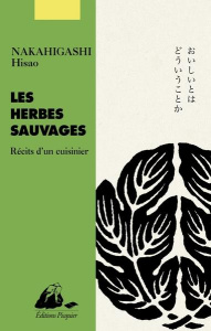 Les herbes sauvages. Récits d'un cuisinier - Nakahigashi Hisao ; Pierret-Watanabe Déborah ; Sek