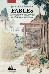 Fables. Illustrées par des maîtres de l'estampe japonaise - La Fontaine Jean de ; Lemirre Elisabeth