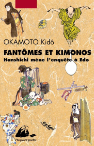 Fantômes et Kimonos. Hanshichi mène l'enquête à Edo - Okamoto Kidô ; Chesneau Karine