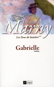 Les Fous de lumière Tome 2 : Gabrielle - Marny Dominique