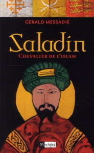 Saladin. Chevalier de l'islam - Messadié Gerald