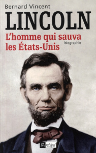 Abraham Lincoln / L'homme qui sauva les Etats-Unis - Vincent Bernard