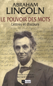 Le pouvoir des mots. Lettres et discours - Lincoln Abraham ; Vincent Bernard