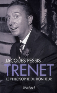Trenet, le philosophe du bonheur - Pessis Jacques