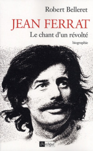 Jean Ferrat. Le chant d'un révolté - Belleret Robert