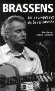Brassens. Les Trompettes de la renommée - Jacobs Rémi ; Lanfranchi Jacques