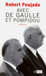 Avec de Gaulle et Pompidou. Mémoires - Poujade Robert ; Monod Jérôme