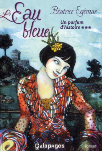 Un parfum d'histoire Tome 3 : L'Eau bleue - Egémar Béatrice