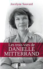 Les trois vies de Danielle Mitterrand - Sauvard Jocelyne ; Lacouture Jean